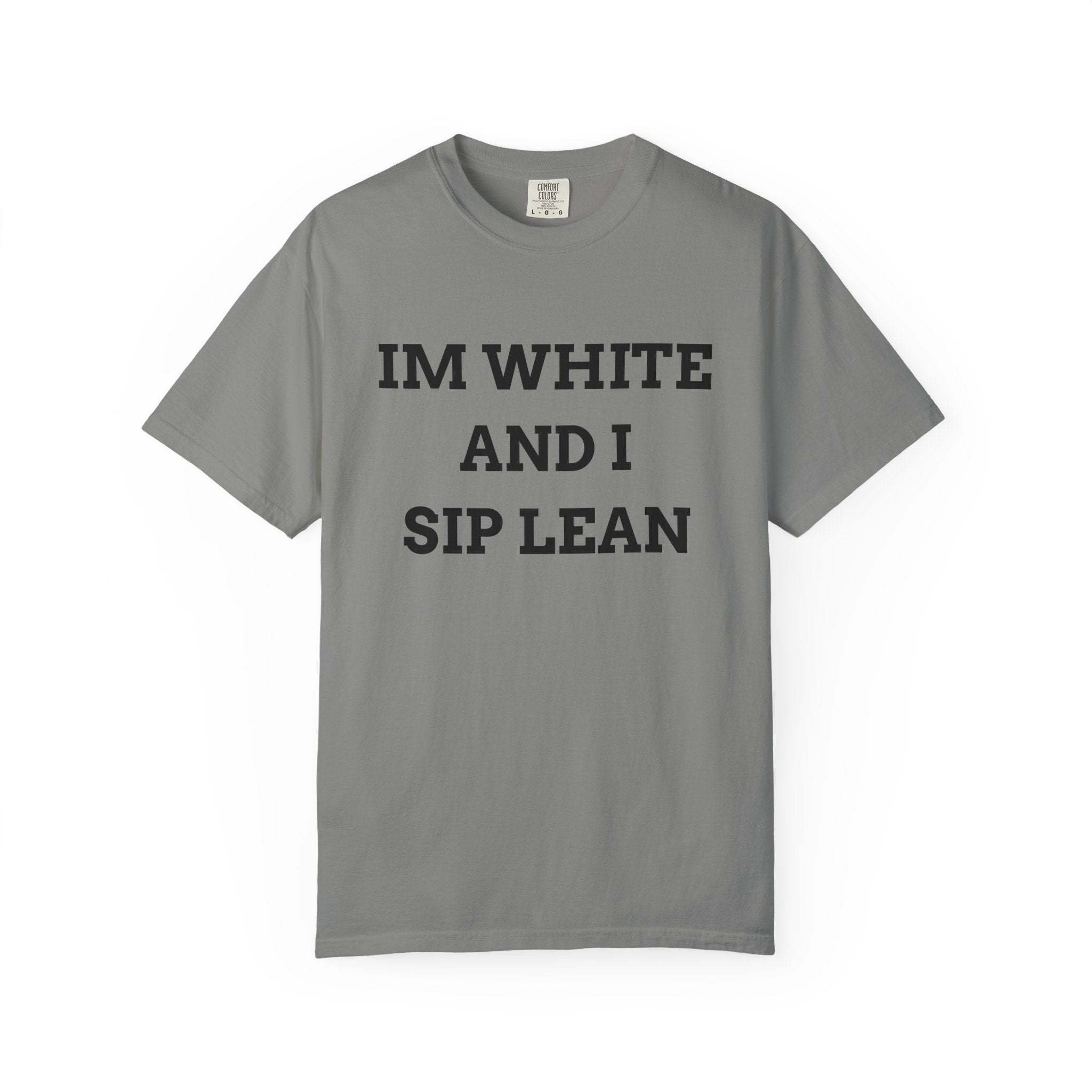 IM WHITE AND I SIP LEAN (Black Text) - T SHIRT