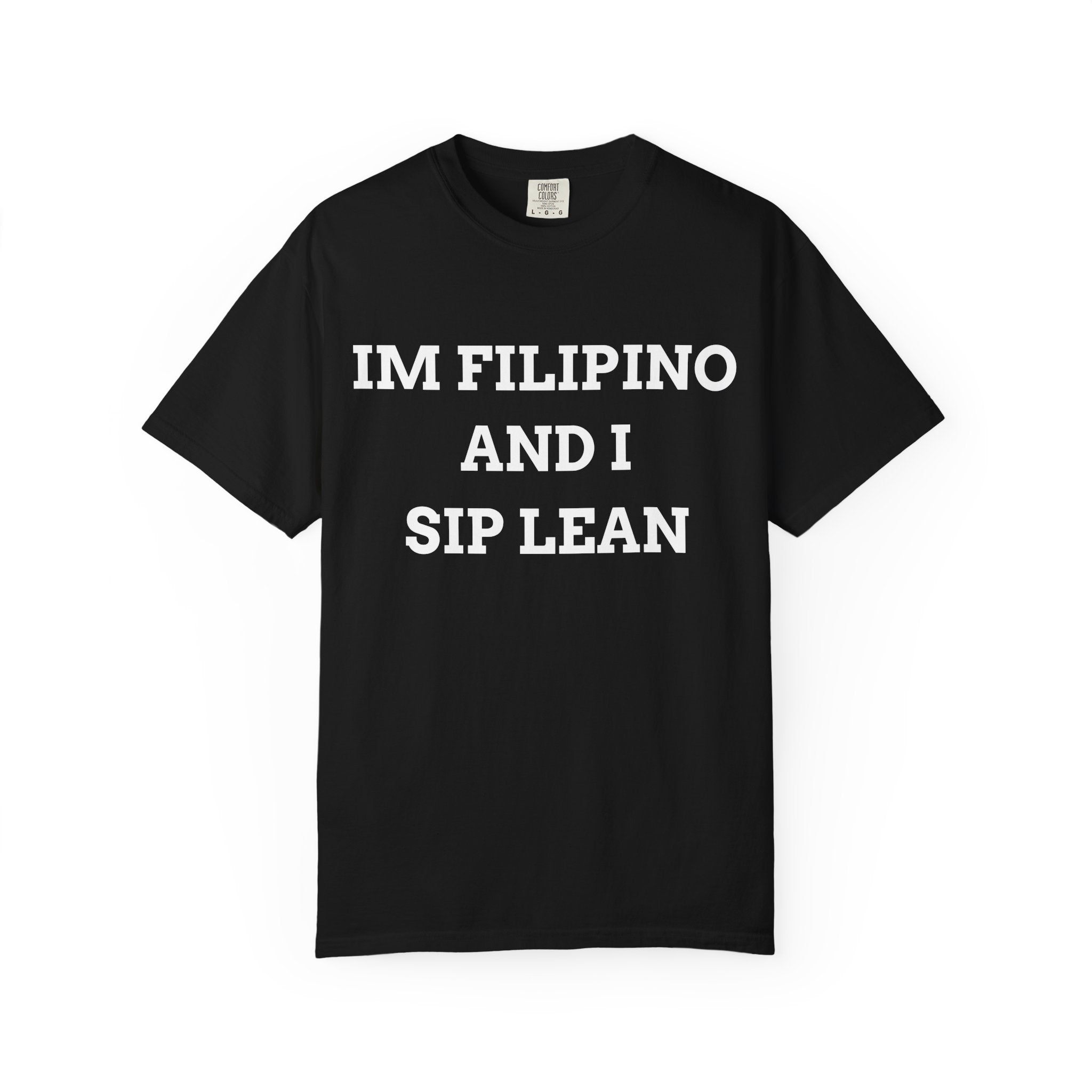 IM FILIPINO AND I SIP LEAN (White Text) - T-Shirt