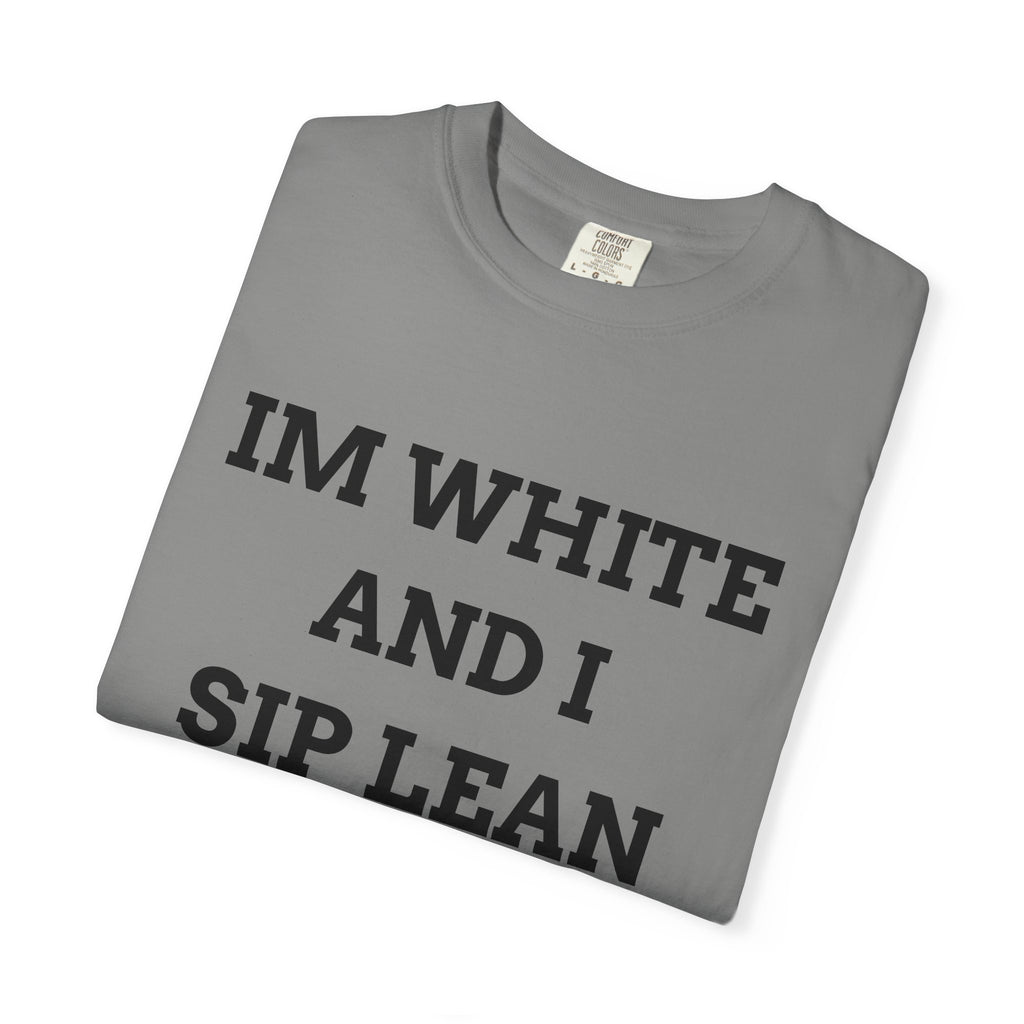 IM WHITE AND I SIP LEAN (Black Text) - T SHIRT