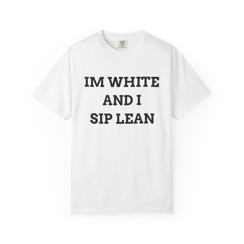 IM WHITE AND I SIP LEAN (Black Text) - T SHIRT