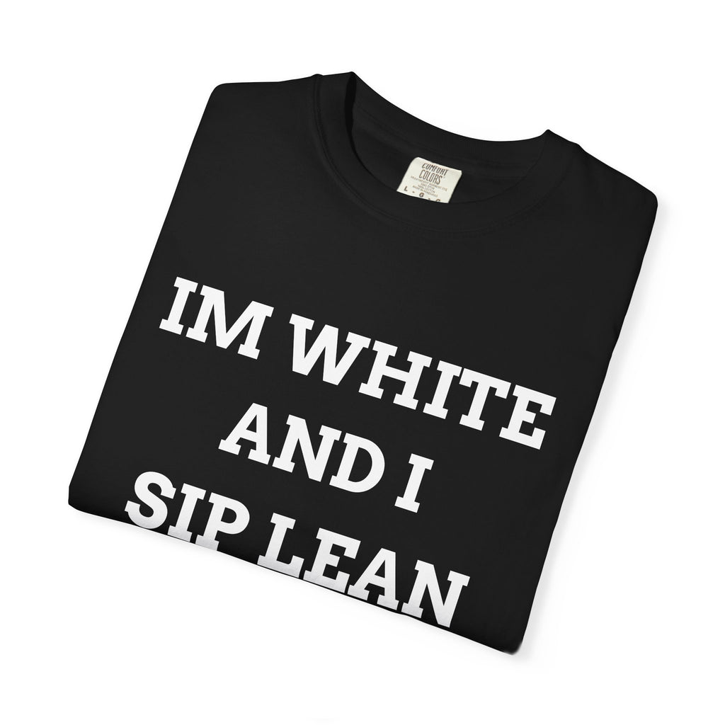 IM WHITE AND I SIP LEAN (White Text) - T-Shirt