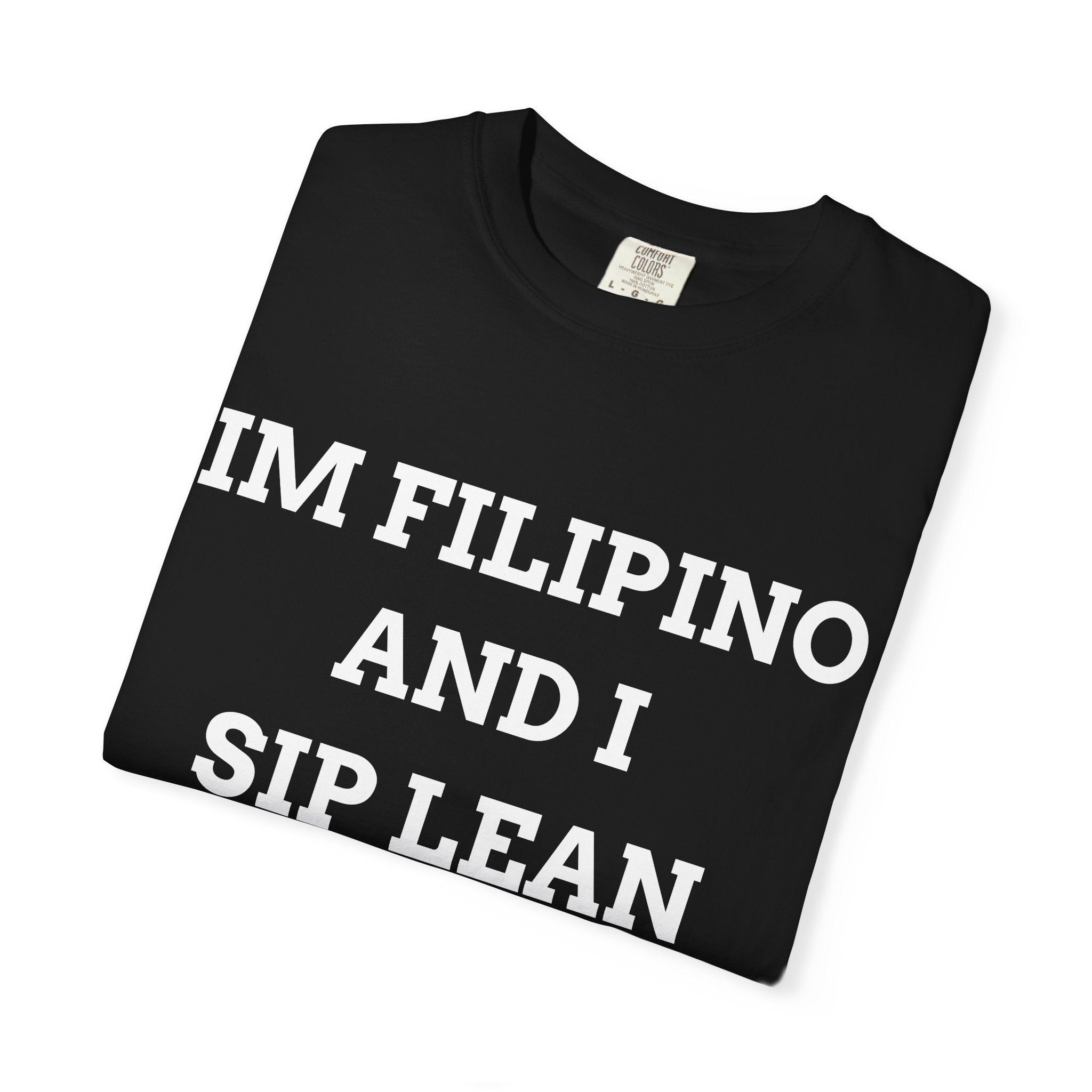 IM FILIPINO AND I SIP LEAN (White Text) - T-Shirt