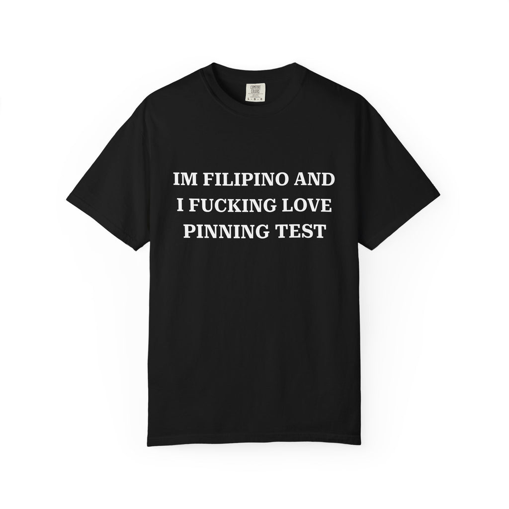 IM FILIPINO AND I FUCKING LOVE PINNING TEST (White Text) - Unisex T-Shirt