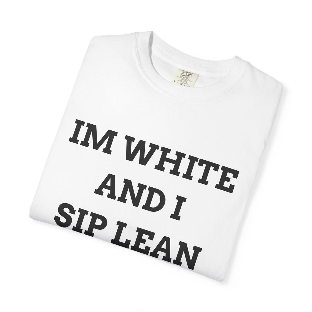 IM WHITE AND I SIP LEAN (Black Text) - T SHIRT