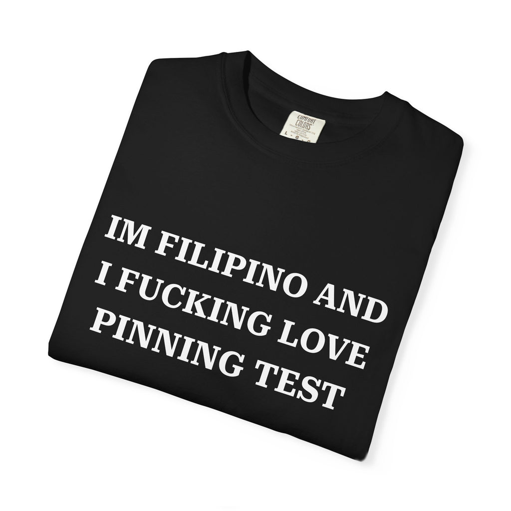IM FILIPINO AND I FUCKING LOVE PINNING TEST (White Text) - Unisex T-Shirt