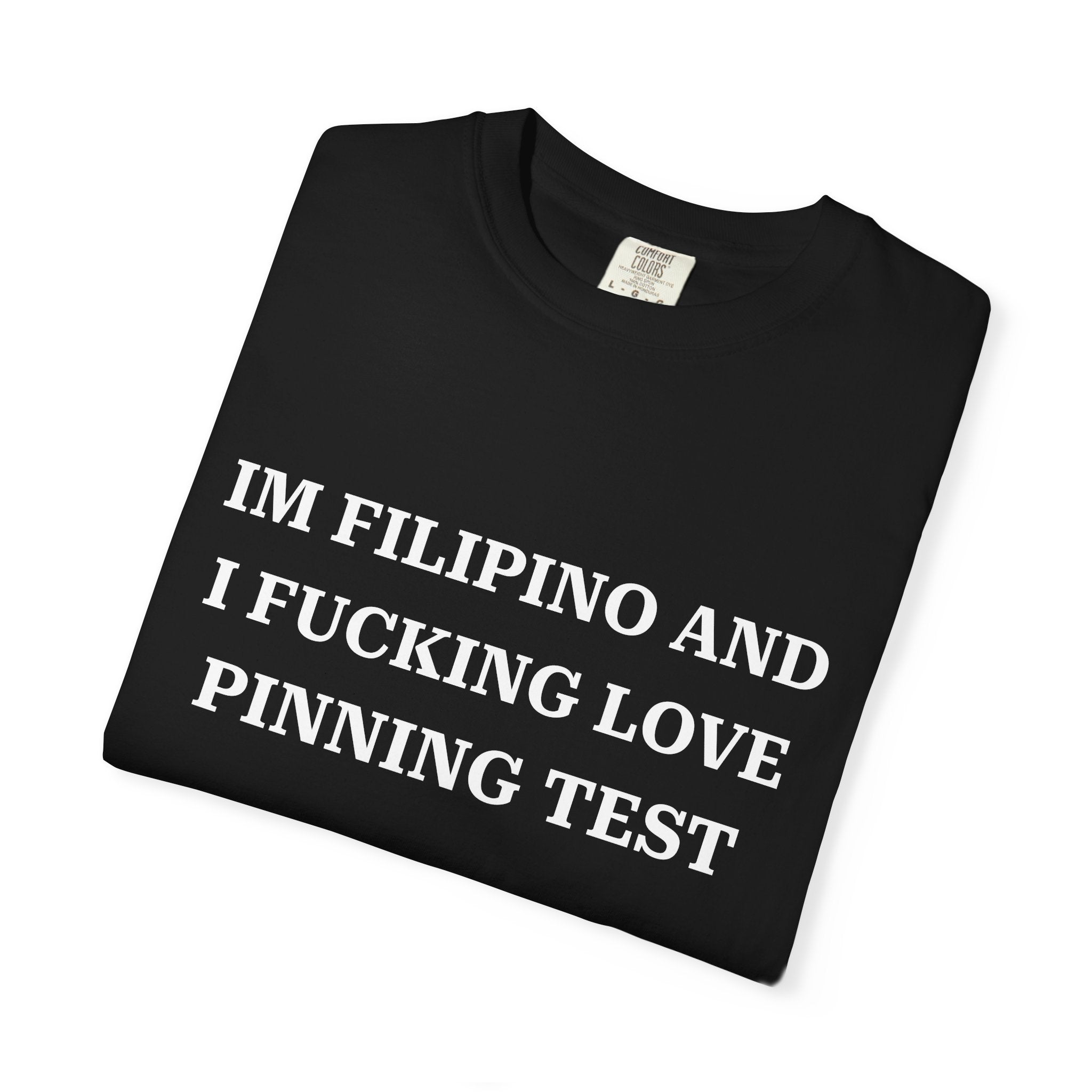 IM FILIPINO AND I FUCKING LOVE PINNING TEST (White Text) - Unisex T-Shirt